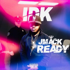JMack Ready - IDK