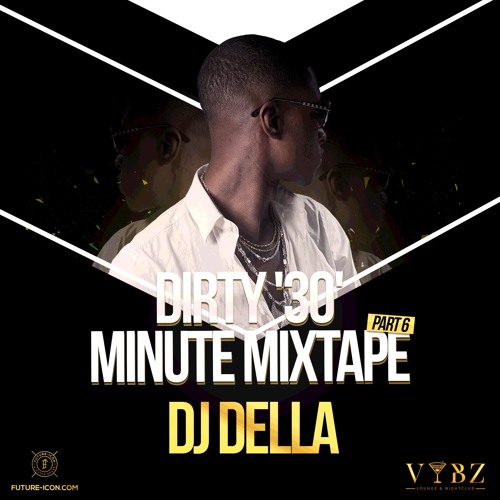 The Dirty (30)  Minutes Mixtape (Part 6) (Mixed By. DJ Della)