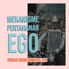 Mekanisme Pertahanan Ego // Besok Senin Eps. 120 // 23 Juni 2019
