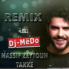 Nassif Zeytoun - Takke - Remix By Dj-MëDo - ريمكس تكة ناصيف زيتون-[Free Download]