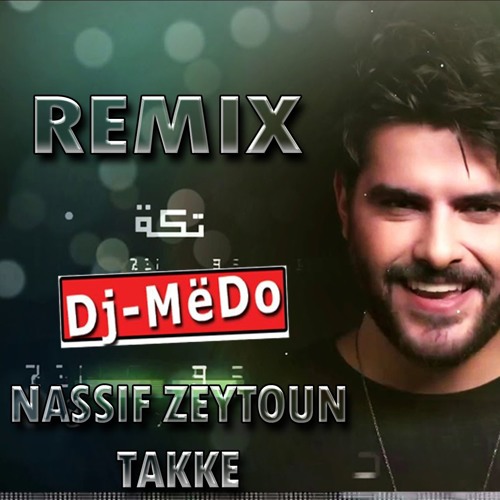 Stream Nassif Zeytoun - Takke - Remix By Dj-MëDo - ريمكس تكة ناصيف  زيتون-[Free Download] by Dj MëDo - Mohammad Antar | Listen online for free  on SoundCloud