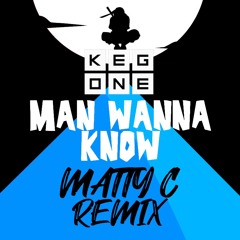KegOne - Man Wanna Know (Matty C Remix)