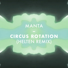 Manta – Circus Rotation (Helten Remix) [FREE DOWNLOAD]