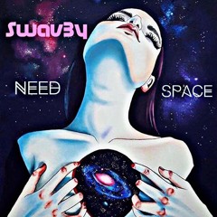 Swav3y - Need Space