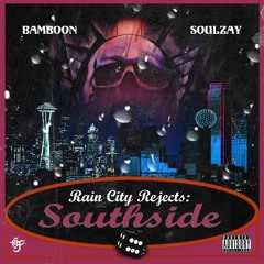 RAIN CITY REJECTS: SOUTHSIDE (ft. Soulzay) [FULL MIXTAPE]