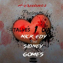 Talvez 1 dia - [Nick Edy] ft Gomez Hermano e Sidney HT