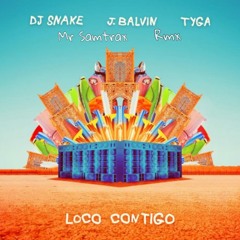 DJ Snake, J. Balvin, Tyga - Loco Contigo (Mr samtrax Rmx) Free