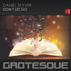 Daniel Skyver - Don't Let Go - Grotesque - Out Now!