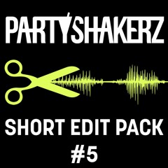 PARTYSHAKERZ SHORT EDIT PACK #5 W/ 15 TRACKS [FREE DOWNLOAD]