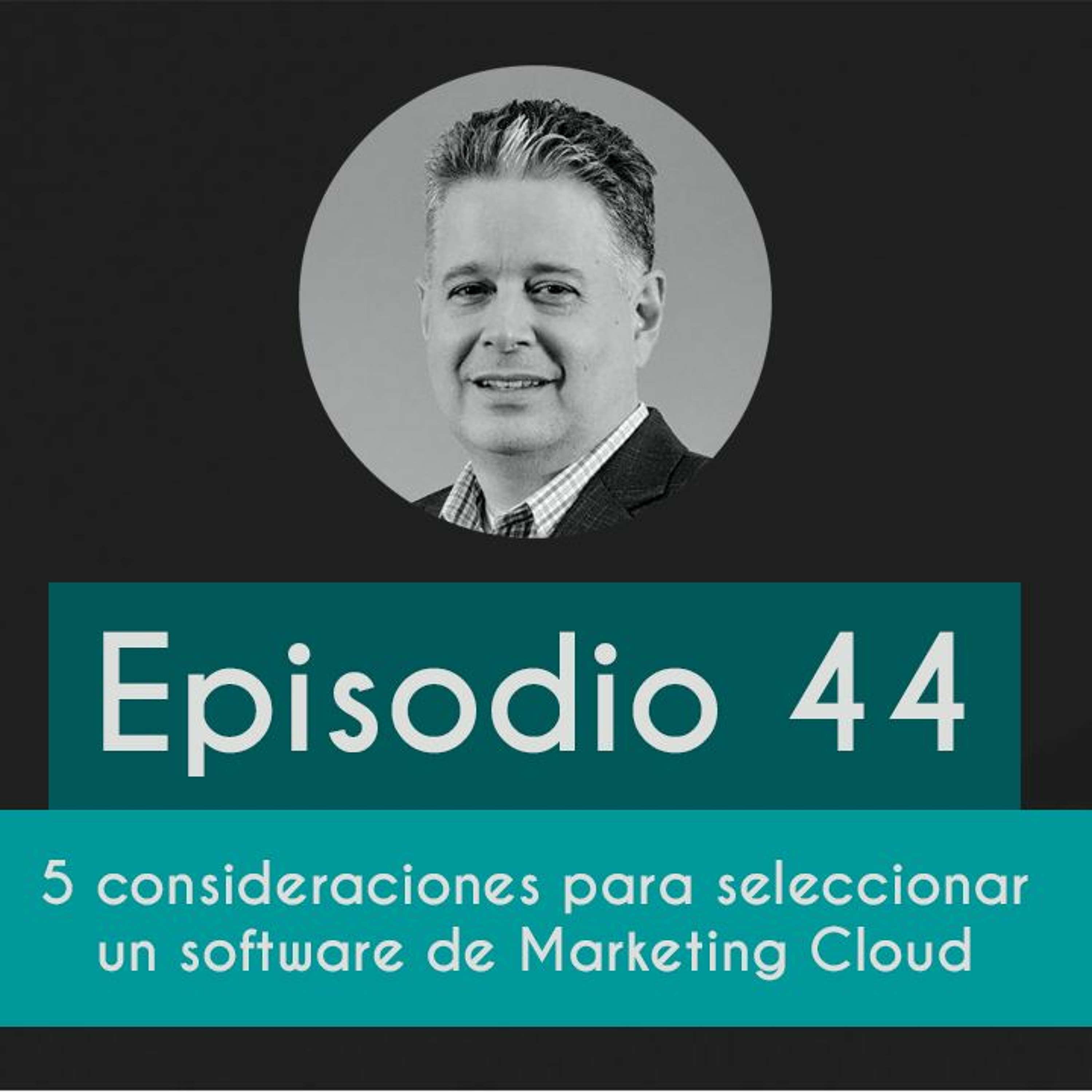 Episodio 44 - Consideraciones para seleccionar un Marketing Cloud