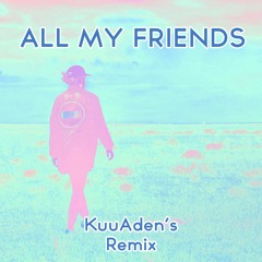 Madeon - All My Friends (KuuAden's Remix)
