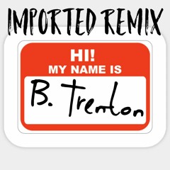 Imported Remix by B. Trenton