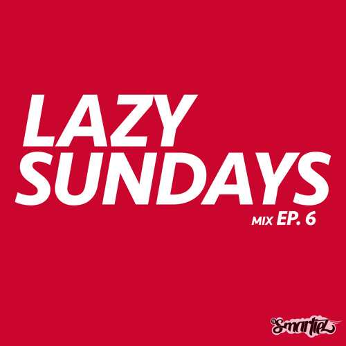 SMARTIEZ - LAZY SUNDAYS 006 (CLEAN)