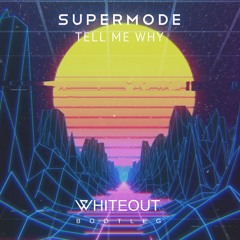 Supermode - Tell Me Why (Whiteout Bootleg Remix)