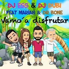 Dj Ess & Dj Dubi Feat. Mariah & Dr. Bone - Vamo´a Disfrutar (Ya a la venta!)