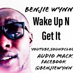 Wake Up N  Get It   Benjie Wynn Ft Gwala Ace