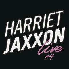 HARRIET JAXXON LIVE STREAM #4
