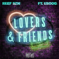 Lovers & Friends (ft.) ReefSZN & EBOOG