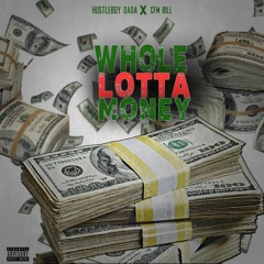 WHOLE LOTTA MONEY - @Hustleboydada ft CMF BILL