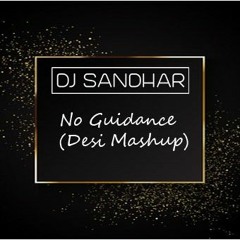 No Guidance (Desi Mashup) | DJ Sandhar