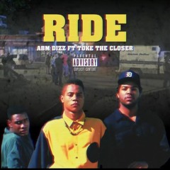 ABM DIZZ (Ft. TokeTheCloser)- Ride For Me