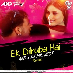 Ek Dilruba Hai (Remix) - AKD X DJ Mr. JE3T