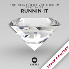 Tom Clayton, MVCE & Grimm - Runnin' It [REMIX CONTEST]