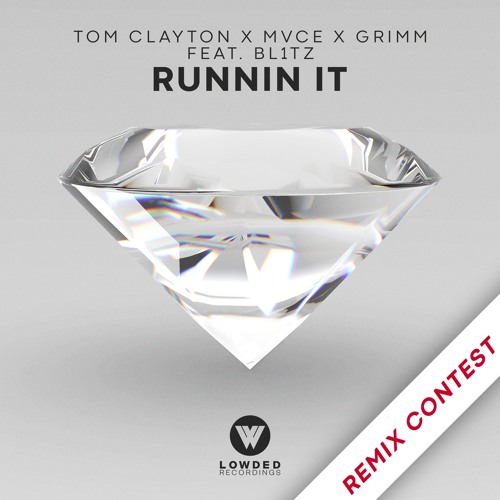 Tom Clayton, MVCE & Grimm - Runnin' It [REMIX CONTEST]