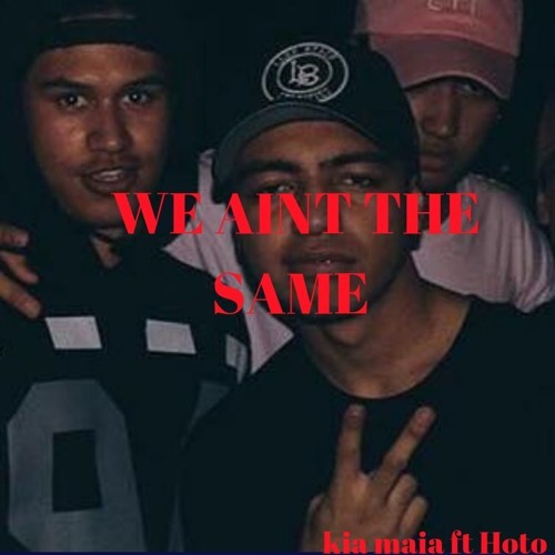 WE AINT THE SAME ft Kia Maia