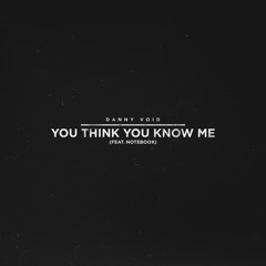 You Think You Know Me (feat. Notebook) (Recorded in 2015)