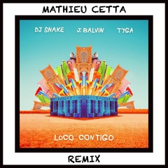 DJ Snake feat. J Balvin & Tyga - Loco Contigo (Mathieu Cetta Remix)