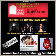 Arabology 13.2 [Shubbak Festival Ft Interviews with Bu Kolthoum, Khansa, Juliana Yazbeck]