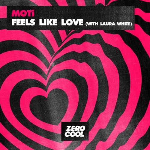 Stream MOTi x Laura White - Feels Like Love (Extended Mix) by ZERO