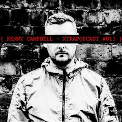 { KENNY CAMPBELL - XTRAPODCAST #011 }