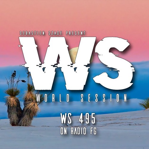 WORLD SESSION 495 By Sébastien Szade ( FG Undrgnd Broadcast)