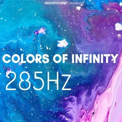 ✧ Colors of Infinity Series ✧ 285Hz ✧ Full Body Damage Care  ✧ Tissue Healing Frequency