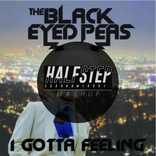 The Black Eyed Peas X Gammer - I Gotta Feeling Needed You (HALFSTEP Mashup)