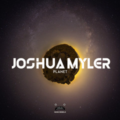 Joshua Myler - Planet [Bass Rebels Release]