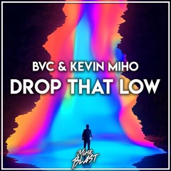 BVC & Kevin Miho - Drop That Low