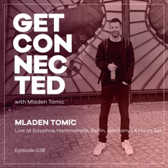 Get Connected With Mladen Tomic - 038 - Live At Sisyphos, Hammahalle, Berlin - 4 Hours Set