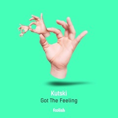 Kutski - Got The Feeling [Foolish] {2019]