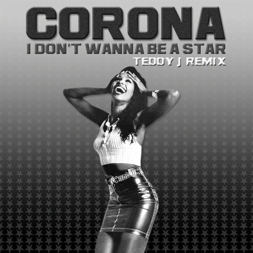 Corona - I Don't Wanna Be A Star (Teddy J Remix)