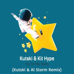 Kutski & Kit Hype - Fly To The Stars (Kutski & Al Storm VIP) {2019}