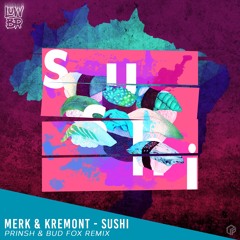 Merk & Kremont - Sushi (PRINSH & Bud Fox Remix)