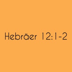 Hebräer 12:1-2 - Darum, weil wir eine so große Wolke von Zeugen haben