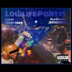 Lowlife Party! DeeJ! ft JVY x West Indy (prod FoeDeeOz)