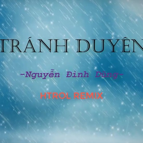 Tránh Duyên ( Htrol Remix ) Đình Dũng - Nhạc Gây Nghiện 2019