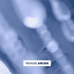 Premiere: Aircode ‘When It’s Said It Is’