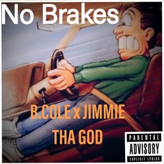 No Brakes  B.Cole X Jimmie tha God