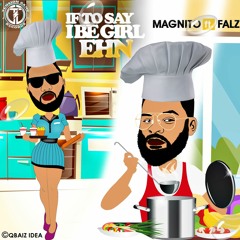 Magnito  Feat. Falz - If To Say I Be Girl Ehn